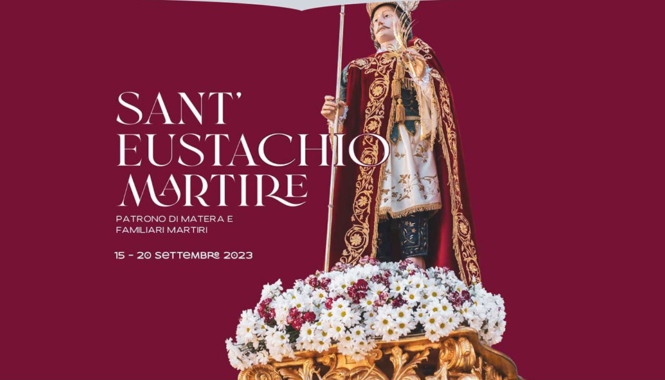 Sant’Eustachio Martire, Patrono di Matera e familiari martiri. 15 – 20 settembre 2023